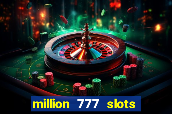 million 777 slots paga mesmo