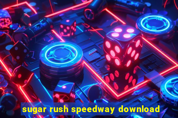 sugar rush speedway download