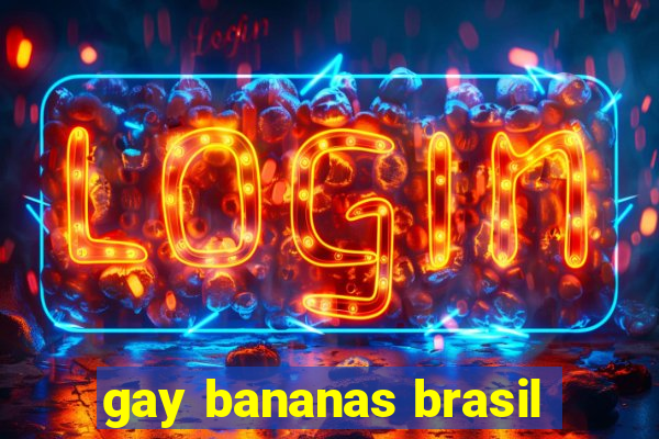 gay bananas brasil