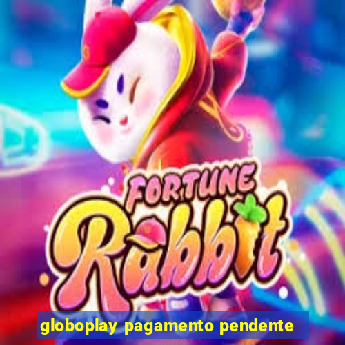 globoplay pagamento pendente