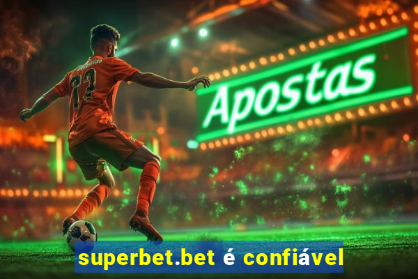 superbet.bet é confiável