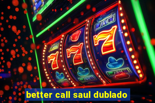 better call saul dublado