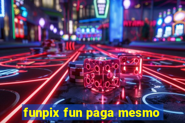 funpix fun paga mesmo