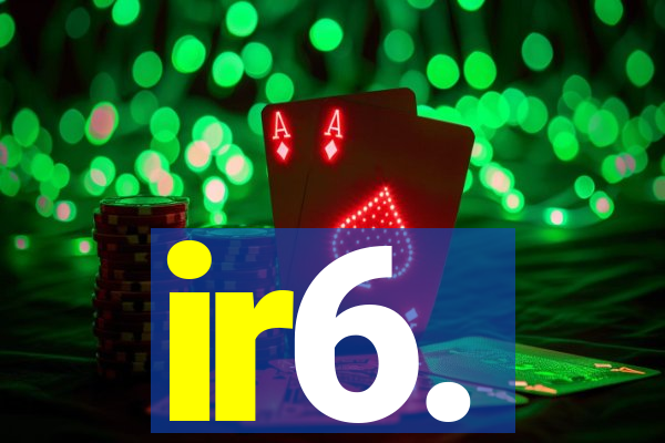 ir6.