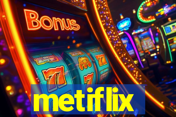 metiflix