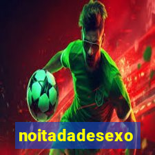 noitadadesexo