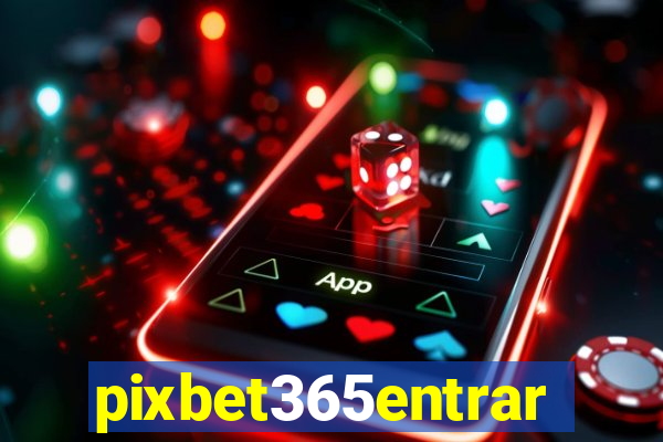 pixbet365entrar