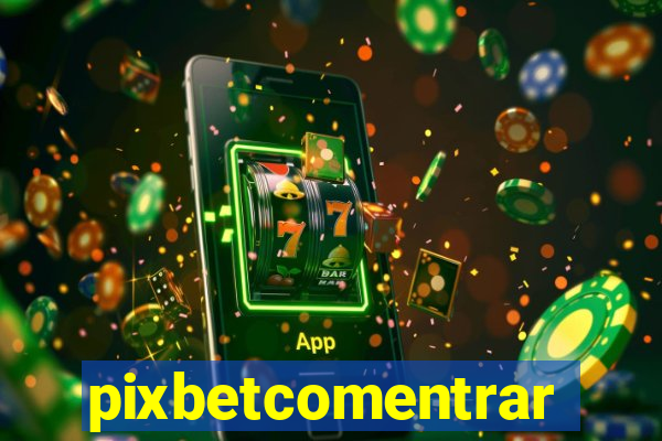 pixbetcomentrar