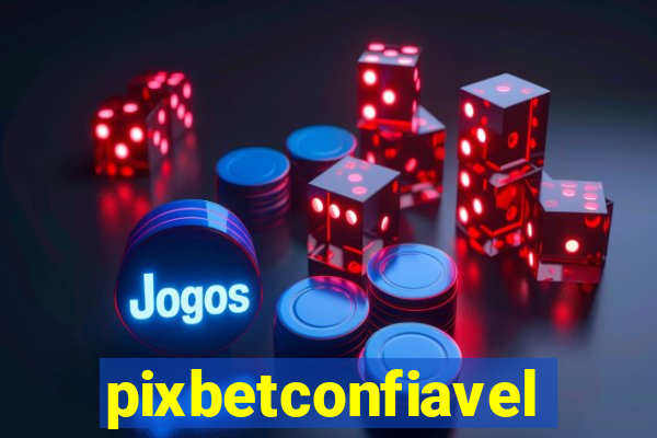 pixbetconfiavel