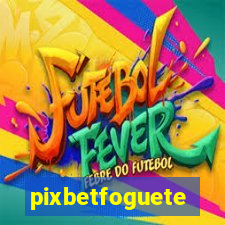 pixbetfoguete