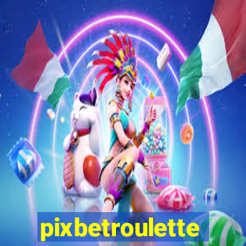 pixbetroulette