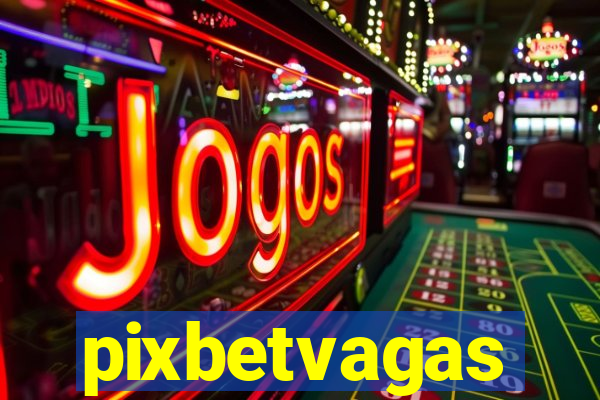 pixbetvagas