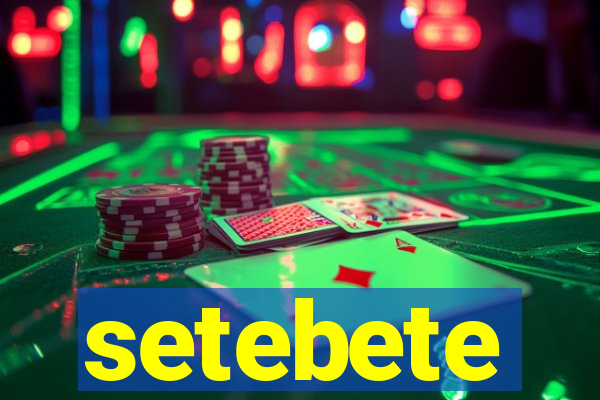 setebete