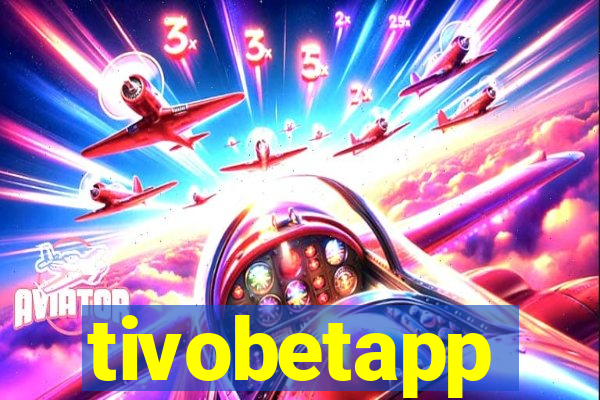 tivobetapp