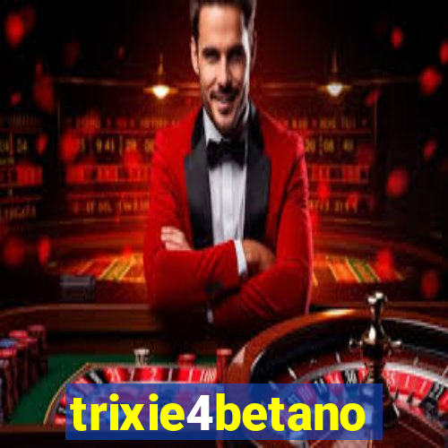 trixie4betano