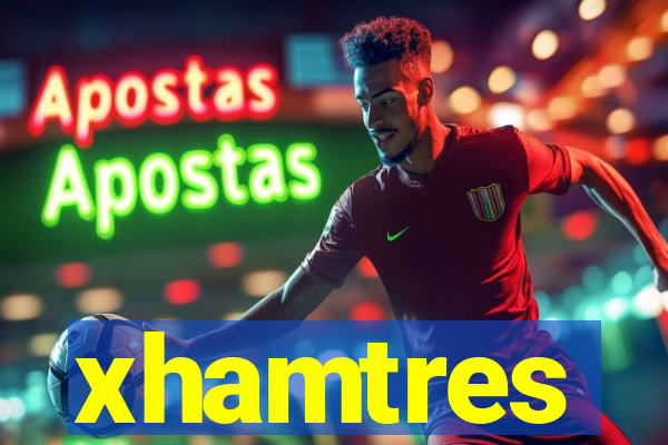 xhamtres